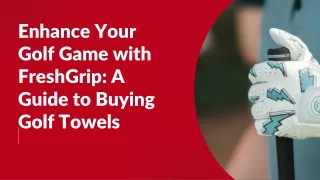 Enhance Your Golf Game with FreshGrip A Guide to Buying Golf Towels