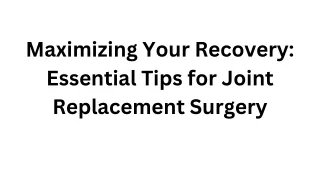 Maximizing Your Recovery: Essential Tips for Joint Replacement Surgery