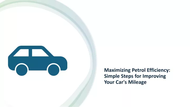 maximizing petrol efficiency simple steps for improving your car s mileage