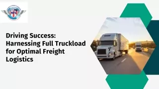 Driving Success: Harnessing Full Truckload for Optimal Freight Logistics