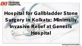 Hospital for Gallbladder Stone Surgery in Kolkata Minimally Invasive Relief at Genesis Hospital