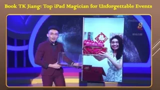 Book TK Jiang Top iPad Magician for Unforgettable Events