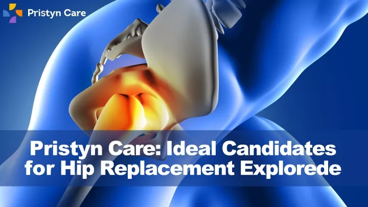 pristyn care ideal candidates for hip replacement explorede