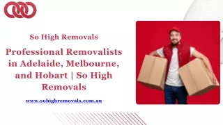 Professional Removalists in Adelaide, Melbourne, and Hobart | So High Removals