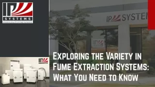 Exploring the Variety in Fume Extraction Systems: What You Need to Know