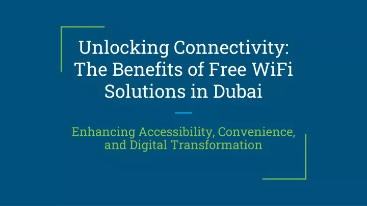 unlocking connectivity the benefits of free wifi solutions in dubai