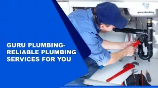 Guru Plumbing- Reliable Plumbing Services For You