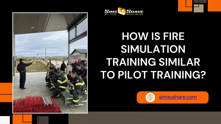 how is fire simulation training similar to pilot