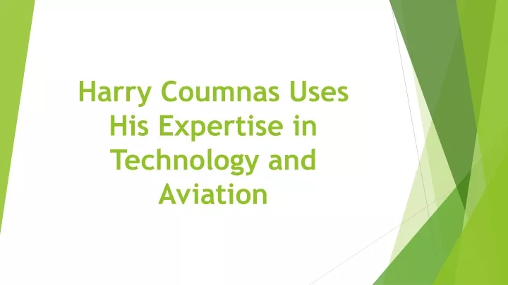 harry coumnas uses his expertise in technology and aviation