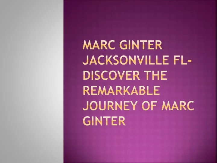 marc ginter jacksonville fl discover the remarkable journey of marc ginter