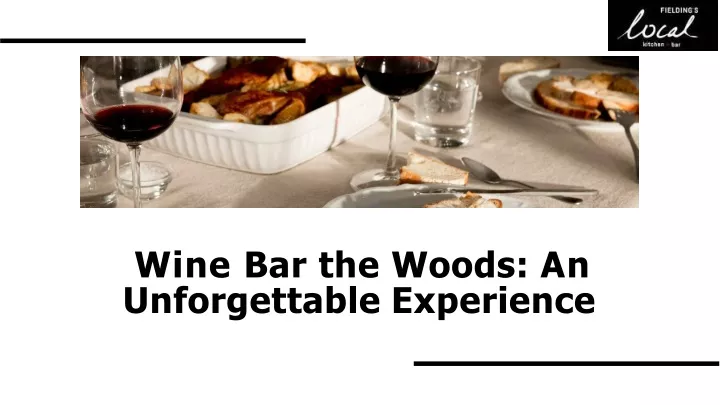 wine bar the woods an unforgettable experience