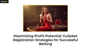 Maximizing Proﬁt Potential Gullybet Registration Strategies for Successful Betting