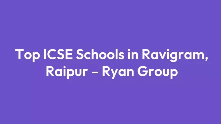 top icse schools in ravigram raipur ryan group