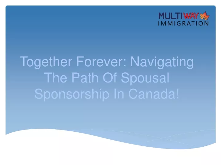 together forever navigating the path of spousal sponsorship in canada