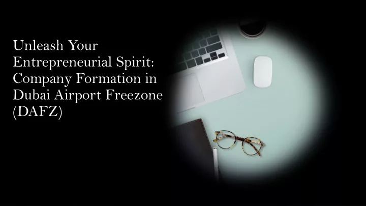 unleash your entrepreneurial spirit company formation in dubai airport freezone dafz