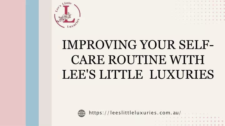 improving your self care routine with lee s little luxuries