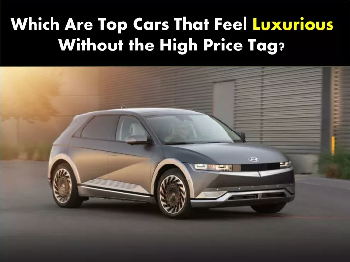 which are top cars that feel luxurious without