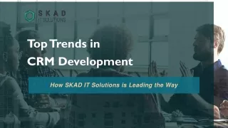 Top Trends in CRM Development and How SKAD IT Solutions is Leading the Way