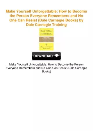 Make Yourself Unforgettable: How to Become the Person Everyone Remembers