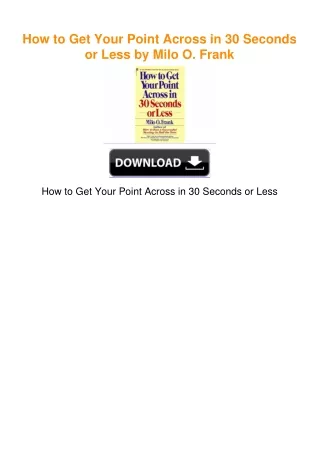 How to Get Your Point Across in 30 Seconds or Less by Milo O. Frank
