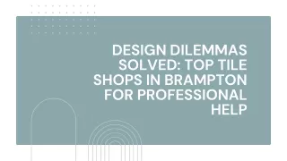 Design Dilemmas Solved Top Tile Shops in Brampton for Professional Help