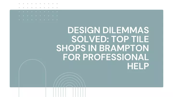 design dilemmas solved top tile shops in brampton