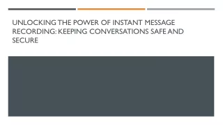unlocking the power of instant message recording keeping conversations safe and secure