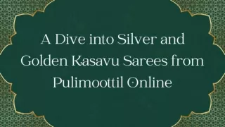 A Dive into Silver and Golden Kasavu Sarees from Pulimoottil Online