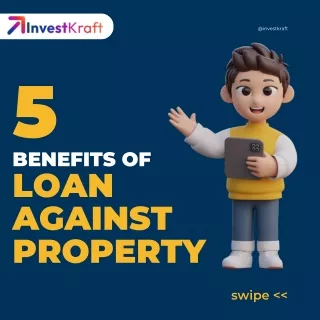 Top 5 Benefits of Loan Against Property (LAP)