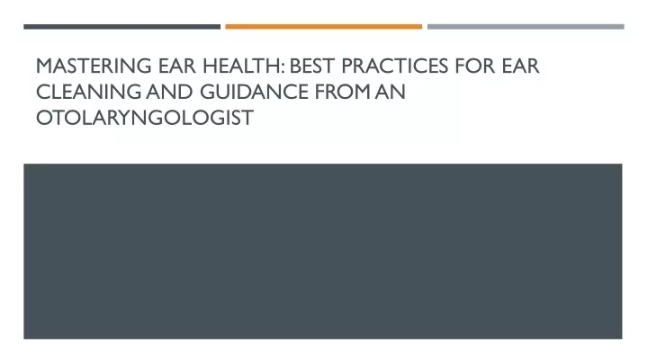 mastering ear health best practices for ear cleaning and guidance from an otolaryngologist