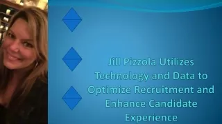 jill pizzola utilizes technology and data to optimize recruitment and enhance candidate experience