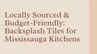 Locally Sourced & Budget-Friendly Backsplash Tiles for Mississauga Kitchens