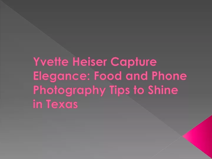 yvette heiser capture elegance food and phone photography tips to shine in texas