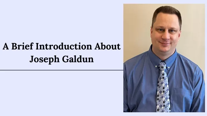 a brief introduction about joseph galdun