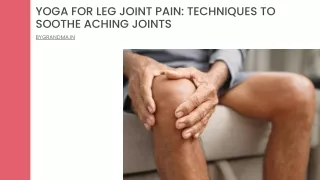 Yoga for Leg Joint Pain Techniques to Soothe Aching Joints