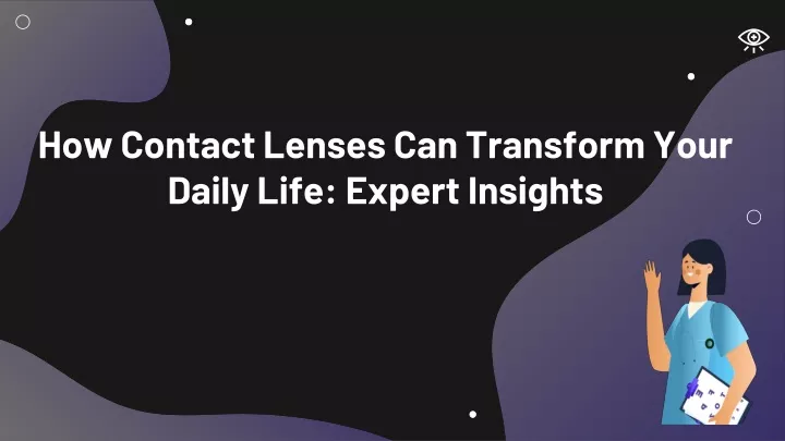 how contact lenses can transform your daily life expert insights