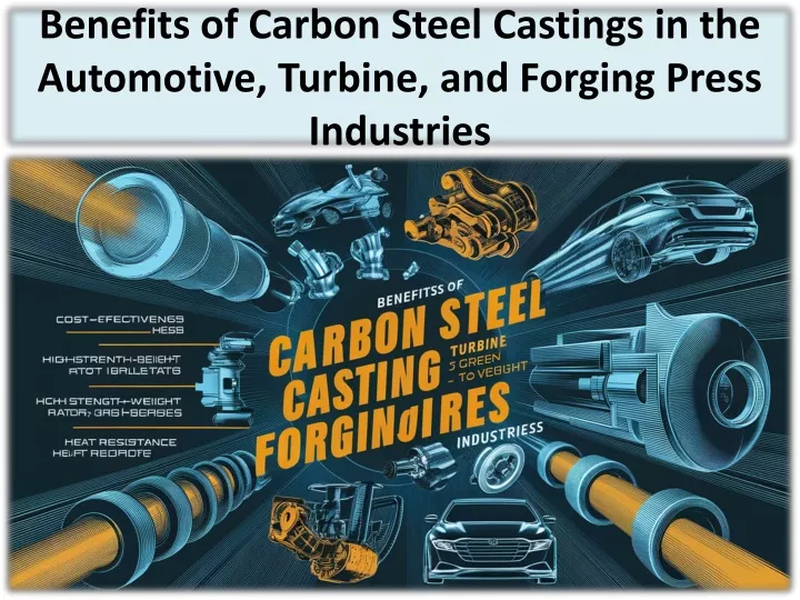 benefits of carbon steel castings in the automotive turbine and forging press industries