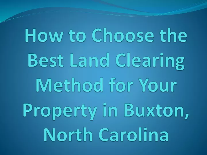 how to choose the best land clearing method for your property in buxton north carolina