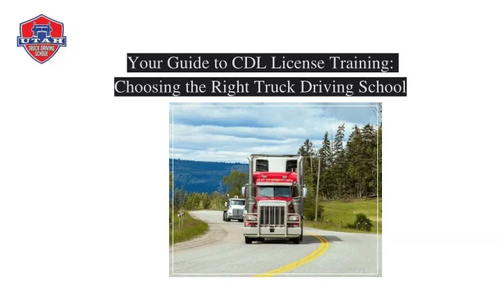 your guide to cdl license training choosing