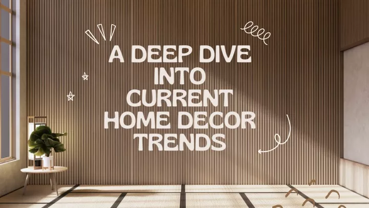 a deep dive into current home decor trends