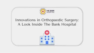 innovations in orthopaedic surgery a look inside the bank hospital