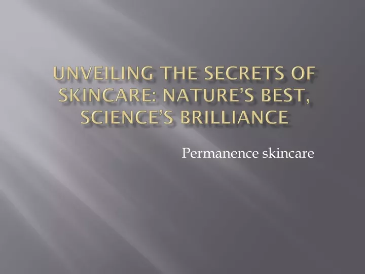 unveiling the secrets of skincare nature s best science s brilliance