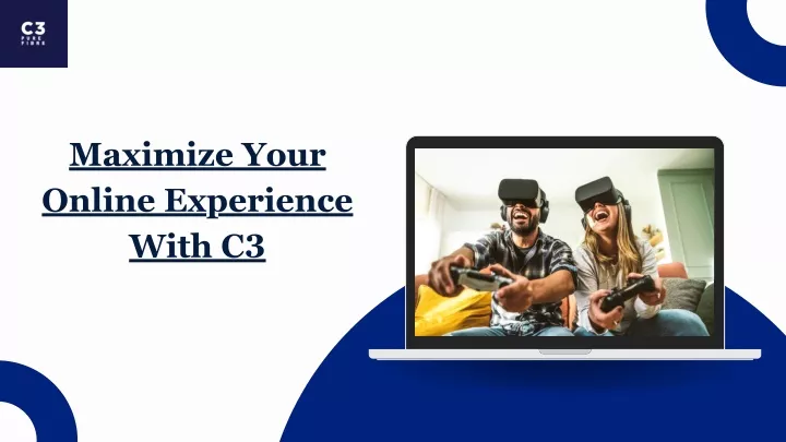 maximize your online experience with c3