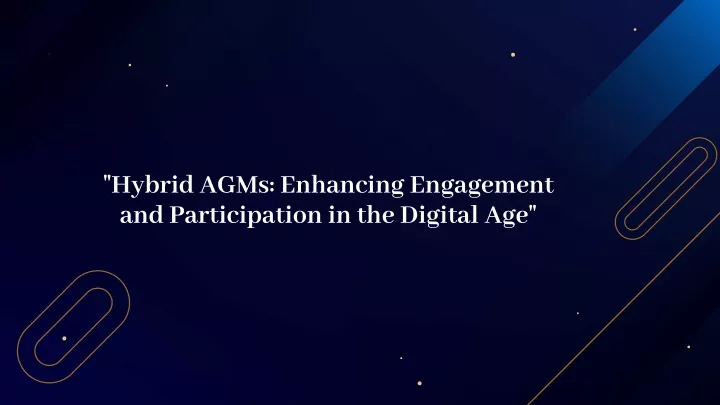 hybrid agms enhancing engagement and participation in the digital age