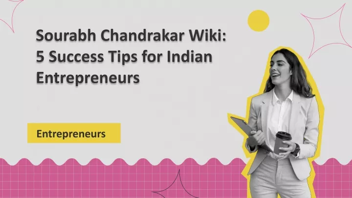 sourabh chandrakar wiki 5 success tips for indian entrepreneurs