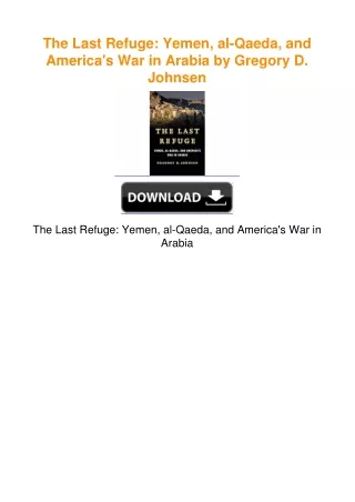 The Last Refuge: Yemen, al-Qaeda, and America's War in Arabia by Gregory