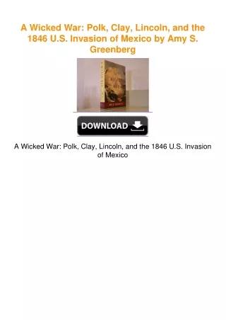 A Wicked War: Polk, Clay, Lincoln, and the 1846 U.S. Invasion of Mexico