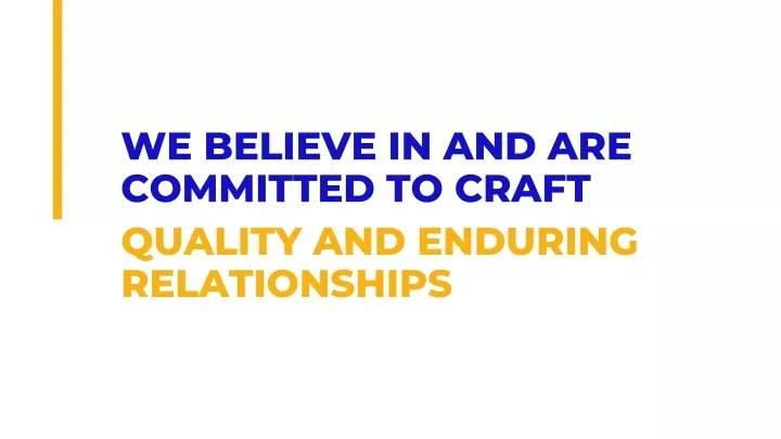 we believe in and are committed to craft