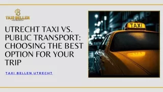 Utrecht Taxi vs. Public Transport Choosing the Best Option for Your Trip