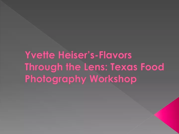 yvette heiser s flavors through the lens texas food photography workshop